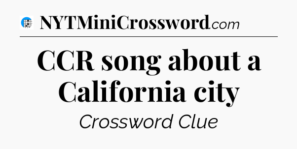 CCR song about a California city Crossword Clue