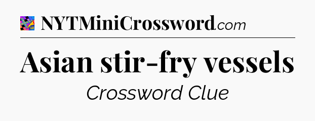 Asian stir-fry vessels Crossword Clue