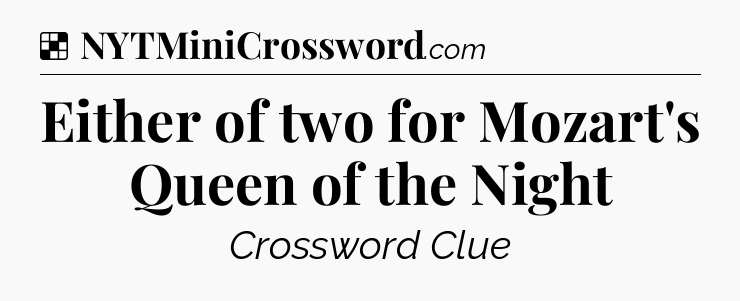 Solution: Either of two for Mozart's Queen of the Night - NYT Crossword