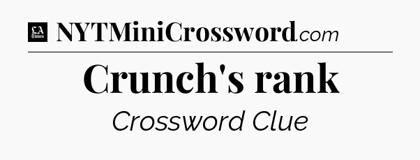 Crunch's rank - LA Times Crossword