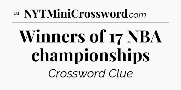 Winners of 17 NBA championships - WSJ Crossword