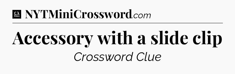 Accessory with a slide clip - LA Times Crossword
