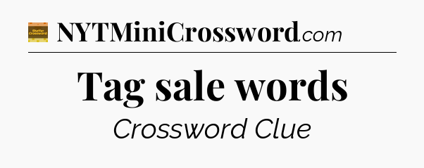 Tag sale words crossword clue Eugene Sheffer