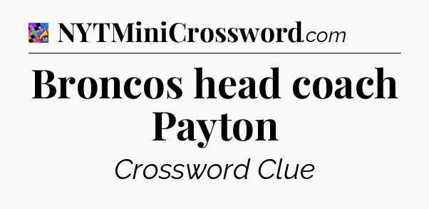 Broncos head coach Payton Crossword Clue