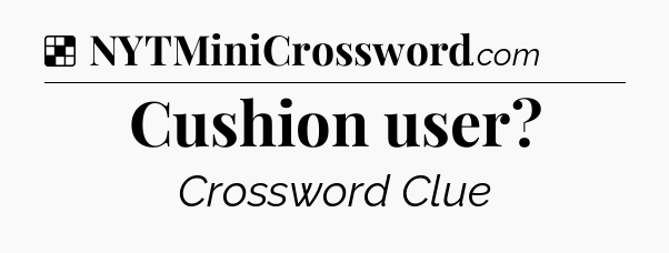 Solution: Cushion user - NYT Crossword