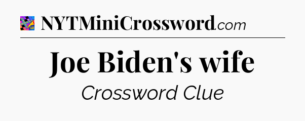 Joe Biden's wife Crossword Clue