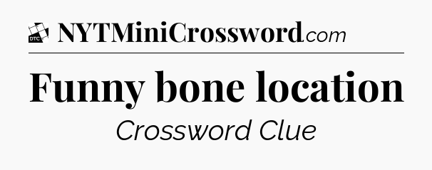 Funny bone location - Daily Themed Classic Crossword