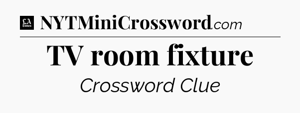 TV room fixture - LA Times Crossword
