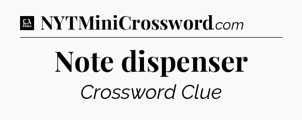 Note dispenser - LA Times Crossword