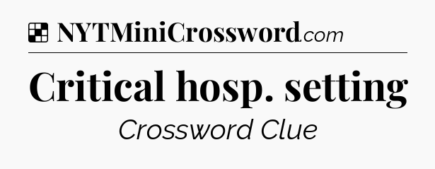 Solution: Critical hosp. setting - NYT Crossword