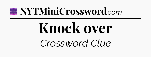 Knock over - Thomas Joseph Crossword