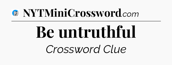 Be untruthful Crossword Clue