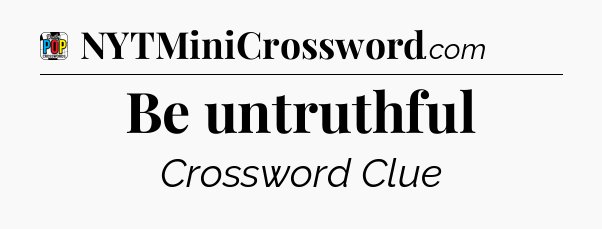Be untruthful Crossword Clue