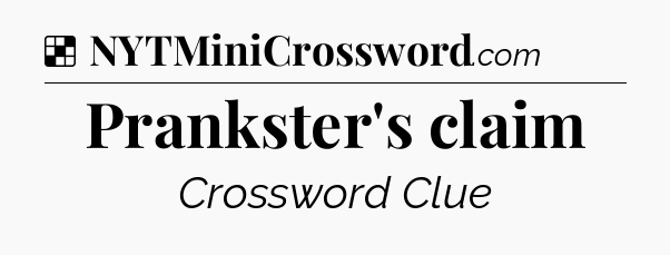 Solution: Prankster's claim - NYT Crossword