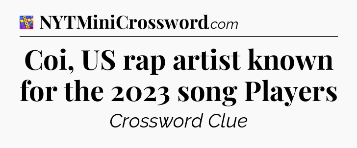 Coi, US rap artist known for the 2023 song Players Codycross
