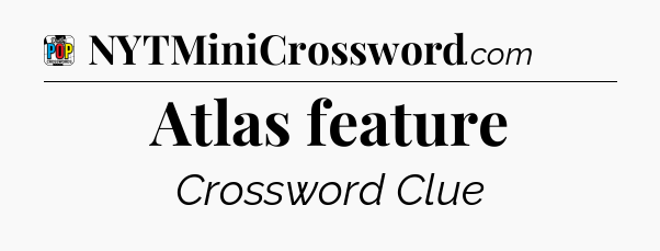 Atlas feature Crossword Clue