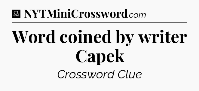 Word coined by writer Capek - LA Times Crossword