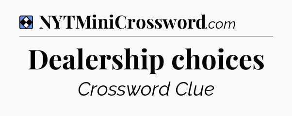 Solution: Dealership choices - NYT Mini Crossword