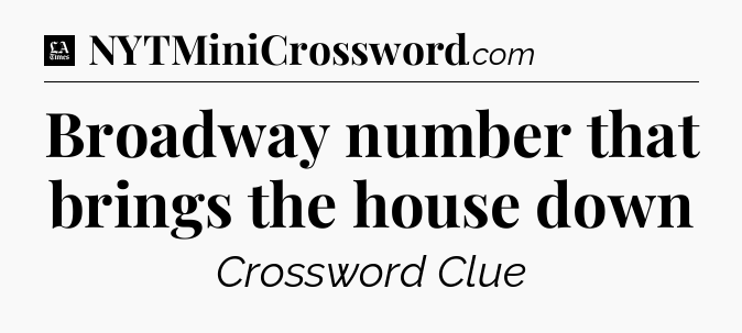 Broadway number that brings the house down - LA Times Crossword