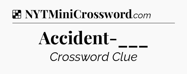Solution: Accident-___ - NYT Crossword