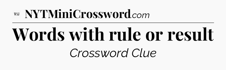 Words with rule or result - WSJ Crossword