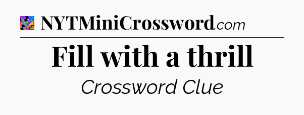 Fill with a thrill Crossword Clue