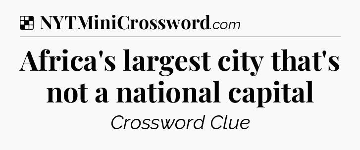 Solution: Africa's largest city that's not a national capital - NYT Crossword