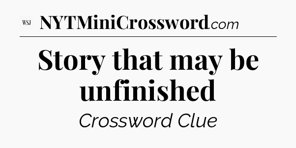 Story that may be unfinished - WSJ Crossword