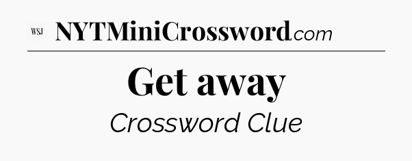 Get away - WSJ Crossword