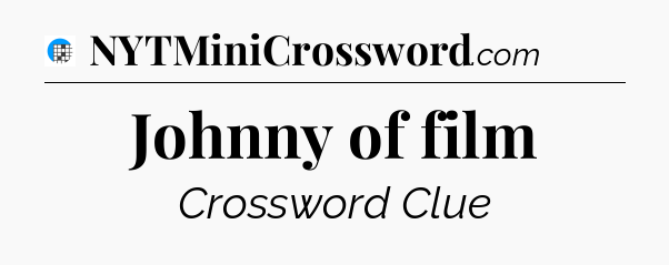 Johnny of film Crossword Clue