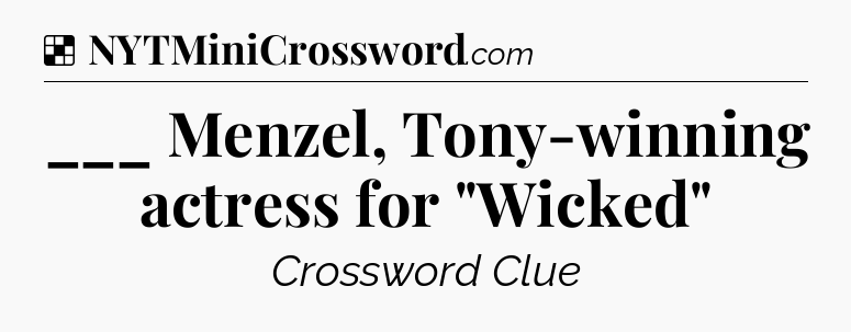 Solution: ___ Menzel, Tony-winning actress for 