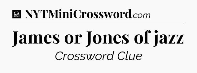 James or Jones of jazz - LA Times Crossword