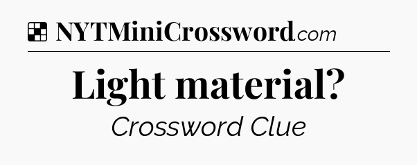 Solution: Light material - NYT Crossword