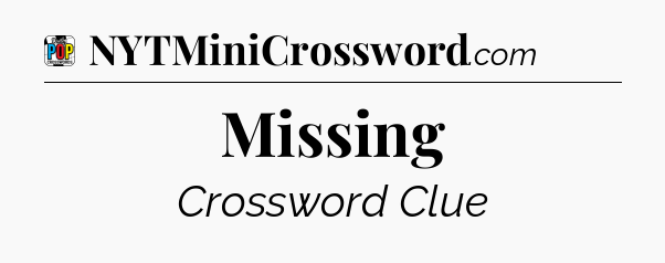 Missing Crossword Clue