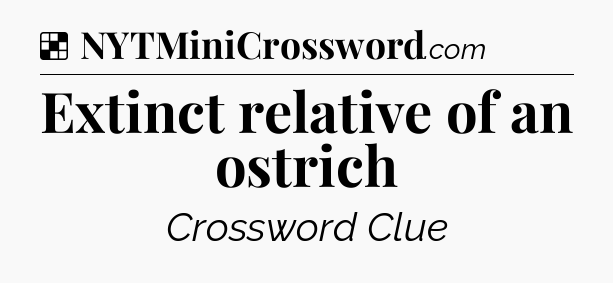 Solution: Extinct relative of an ostrich - NYT Crossword