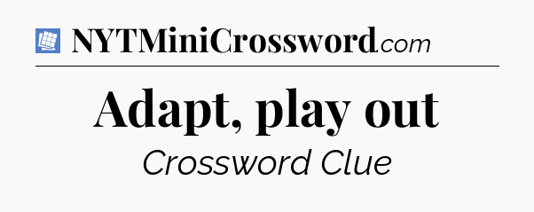 Adapt, play out Puzzle Page Crossword Clue