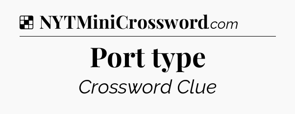 Solution: Port type  - NYT Crossword