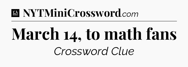 March 14, to math fans - LA Times Crossword