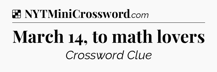 Solution: March 14, to math lovers - NYT Crossword