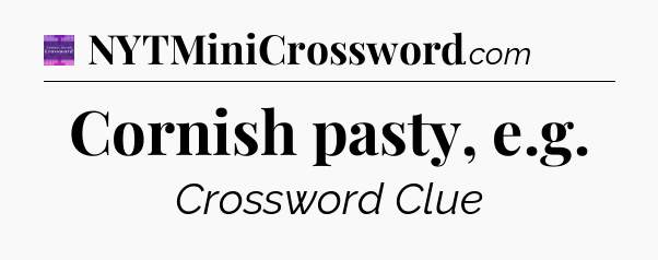 Cornish pasty, e.g - Thomas Joseph Crossword