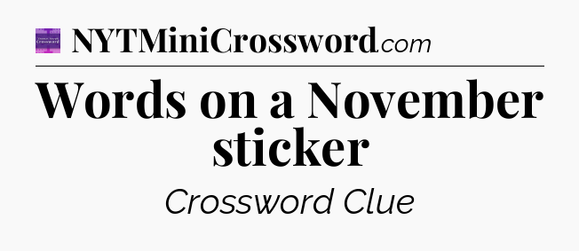 Words on a November sticker - Thomas Joseph Crossword