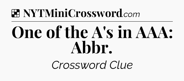 Solution: One of the A's in AAA: Abbr - NYT Crossword