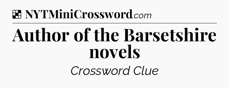 Solution: Author of the Barsetshire novels - NYT Crossword