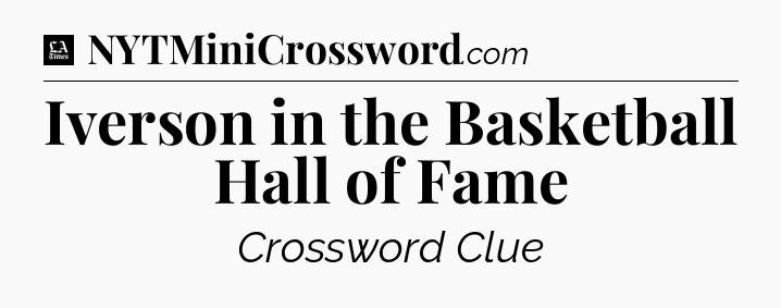 Iverson in the Basketball Hall of Fame - LA Times Crossword