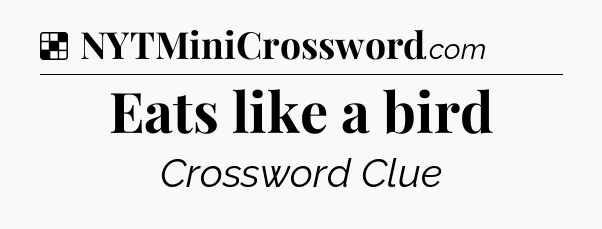 Solution: Eats like a bird - NYT Crossword