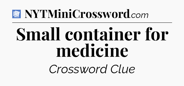 Small container for medicine Puzzle Page Crossword Clue