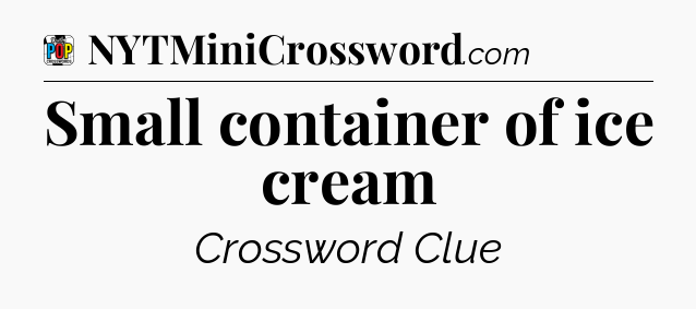 Small container of ice cream Crossword Clue