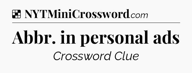Solution: Abbr. in personal ads - NYT Crossword