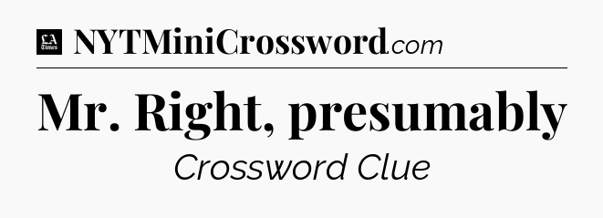 Mr. Right, presumably - LA Times Crossword