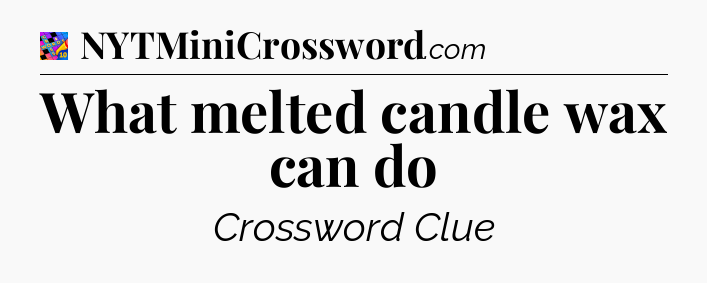 What melted candle wax can do Crossword Clue